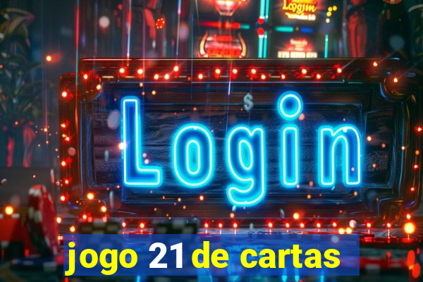 jogo 21 de cartas
